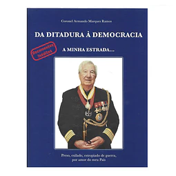 DA DITADURA À DEMOCRACIA: A MINHA ESTRADA: PRESO, EXILADO, ESTROPIADO DE GUERRA, (...)