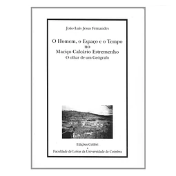 O HOMEM, O ESPAÇO E O TEMPO NO MACIÇO CALCÁRIO ESTREMENHO: O OLHAR DE UM GEÓGRAFO.