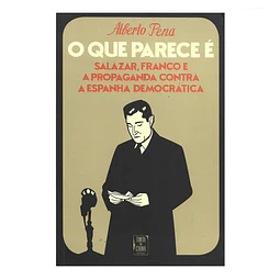 SALAZAR, FRANCO E A PROPAGANDA CONTRA A ESPANHA DEMOCRÁTICA.