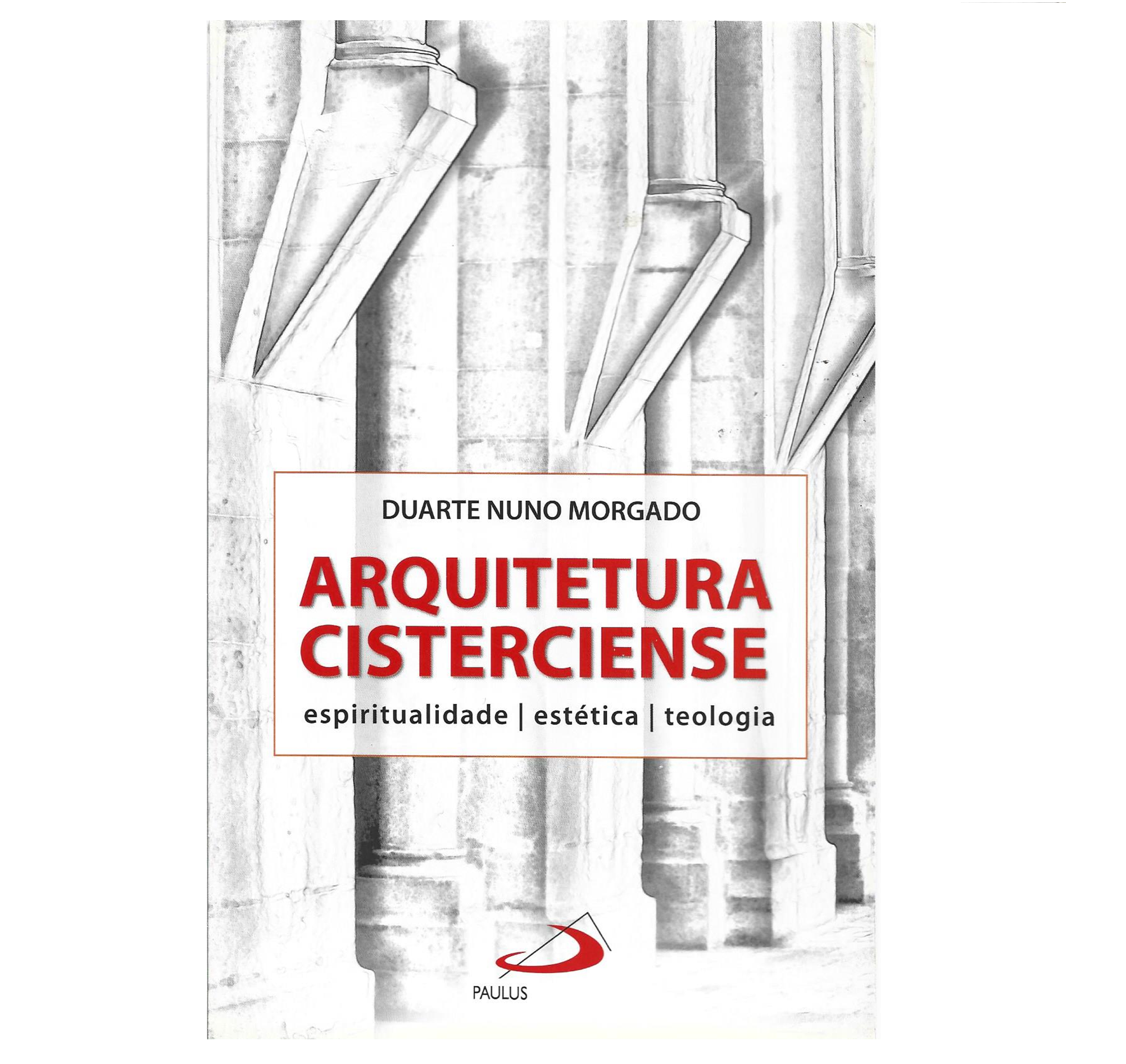 ARQUITETURA CISTERCIENSE: ESPIRITUALIDADE, ESTÉTICA E TEOLOGIA