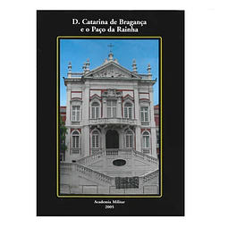 D. CATARINA DE BRAGANÇA E O PAÇO DA RAINHA: 1705-2005
