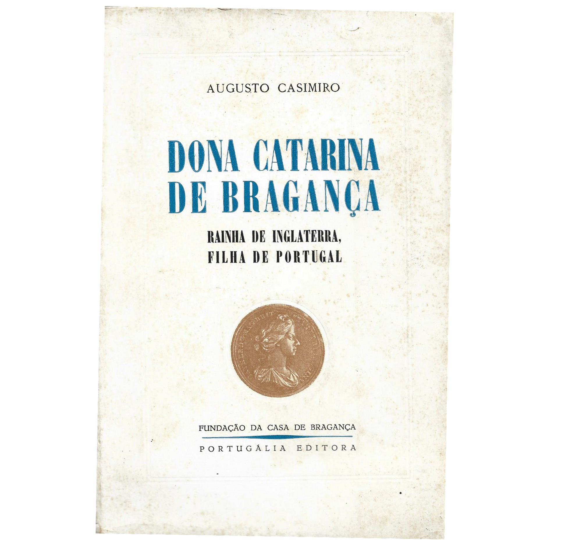 DONA CATARINA DE BRAGANÇA: RAINHA DE INGLATERRA, FILHA DE PORTUGAL