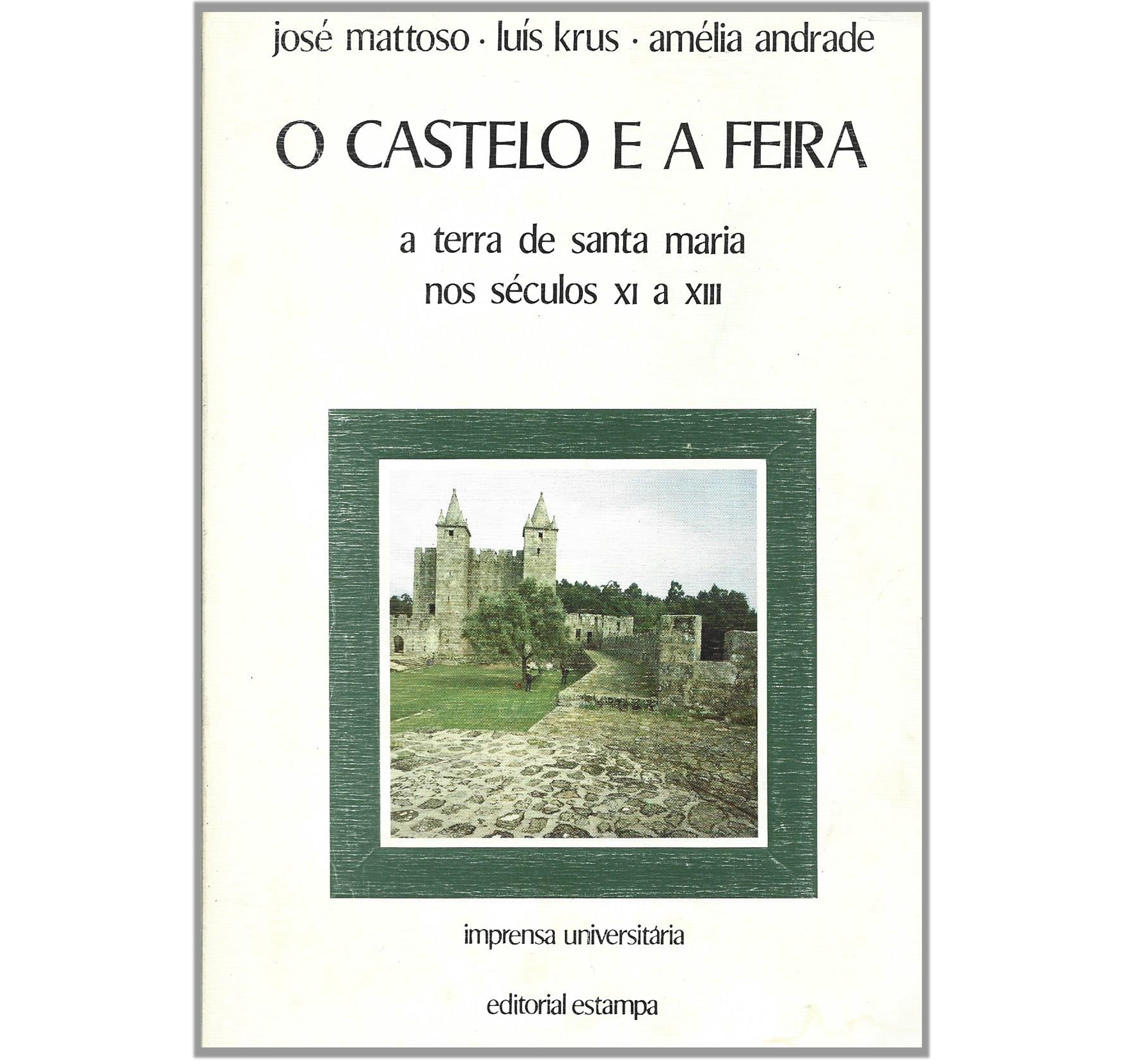 O CASTELO E A FEIRA: A TERRA DE SANTA MARIA NOS SÉCULOS XI A XIII