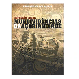 REFLEXÃO SOBRE MUNDIVIDÊNCIAS DA AÇORIANIDADE
