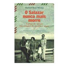 O SALAZAR NUNCA MAIS MORRE: CARTAS DE ÁFRICA EM TEMPOS DE GUERRA E AMOR.