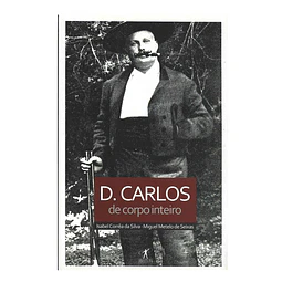 D. CARLOS DE CORPO INTEIRO