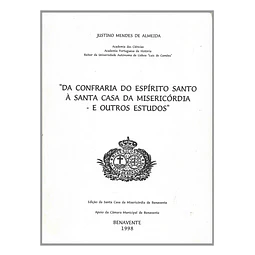DA CONFRARIA DO ESPÍRITO SANTO À SANTA CASA DA MISERICÓRDIA E OUTROS ESTUDOS