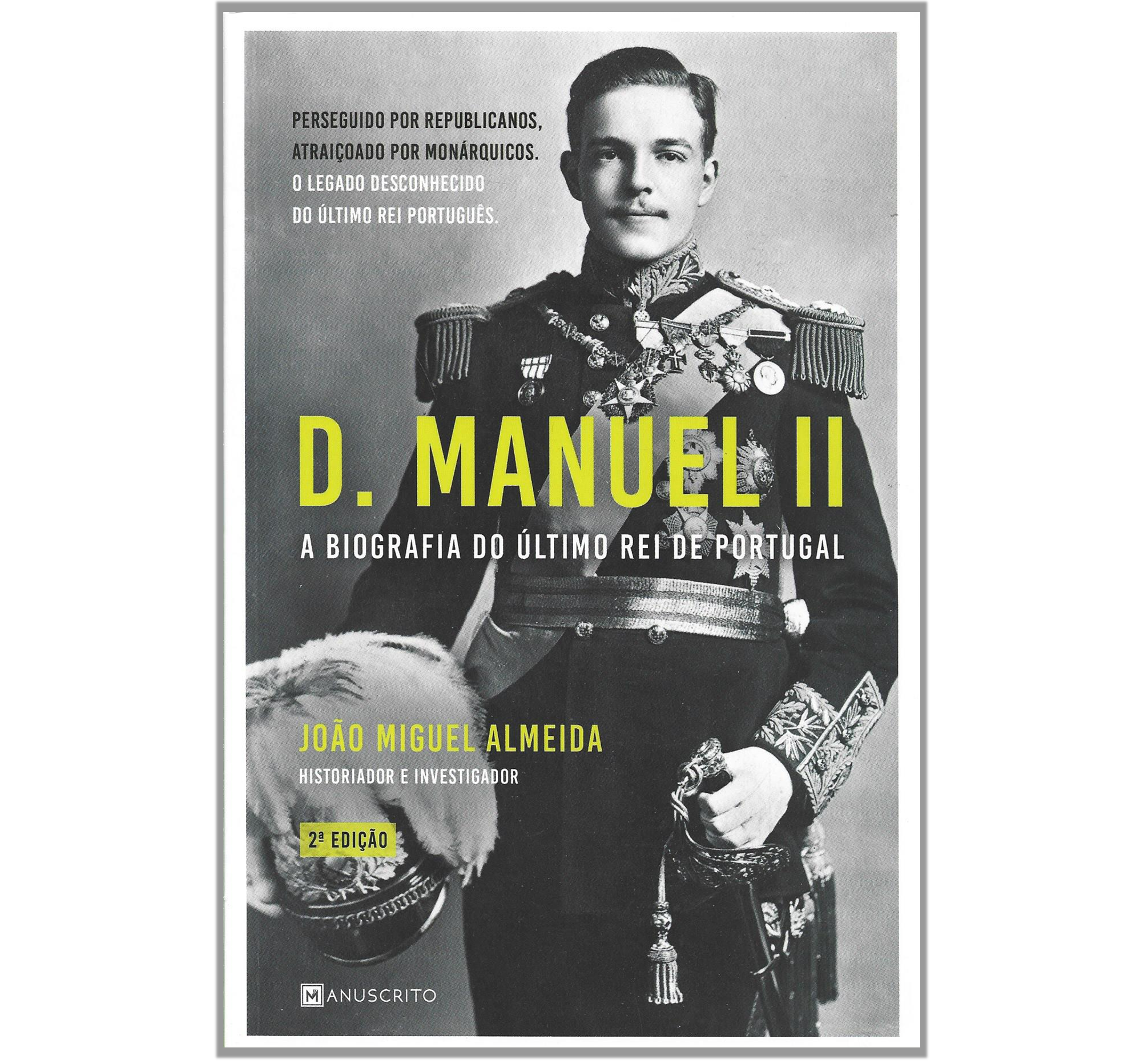 D. MANUEL II: A BIOGRAFIA DO ÚLTIMO REI DE PORTUGAL 