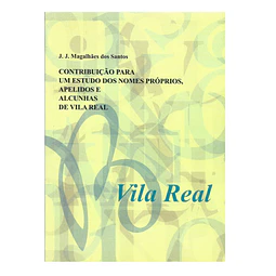 CONTRIBUIÇÃO PARA UM ESTUDO DOS NOMES PRÓPRIOS, APELIDOS E ALCUNHAS DE VILA REAL