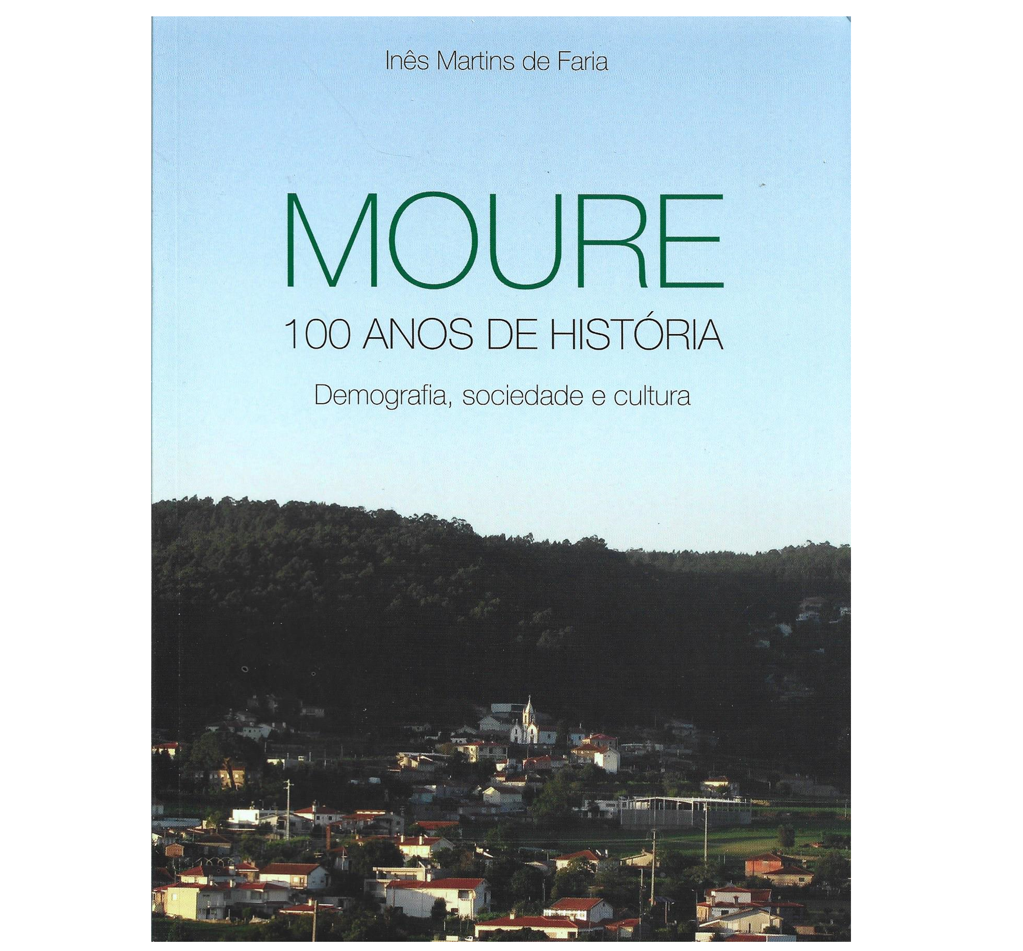 MOURE 100 ANOS DE HISTÓRIA : DEMOGRAFIA, SOCIEDADE E CULTURA