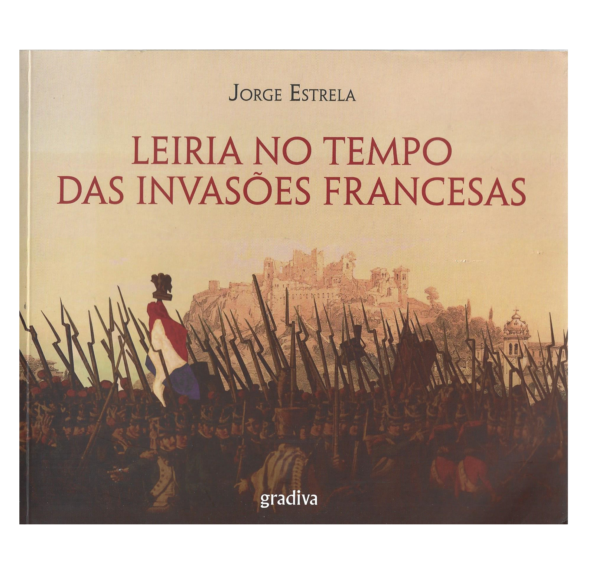 LEIRIA NO TEMPO DAS INVASÕES FRANCESAS.