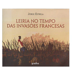 LEIRIA NO TEMPO DAS INVASÕES FRANCESAS.
