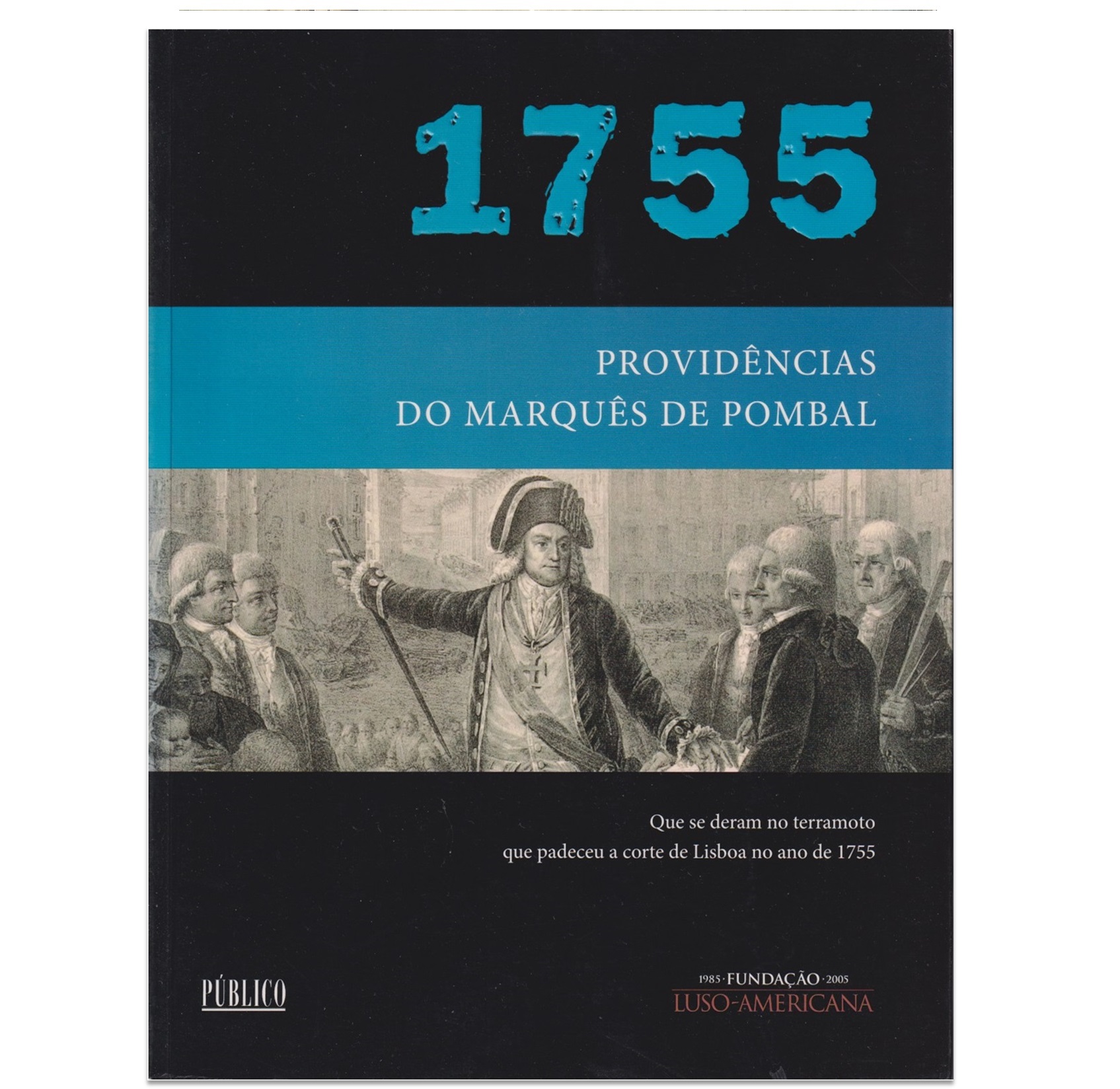 PROVIDÊNCIAS DO MARQUÊS DE POMBAL QUE SE DERAM NO TERRAMOTO QUE PADECEU A CORTE DE LISBOA NO ANO DE 1755.  