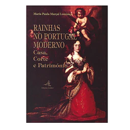 RAINHAS NO PORTUGAL MODERNO: CASA, CORTE E PATRIMÓNIO 