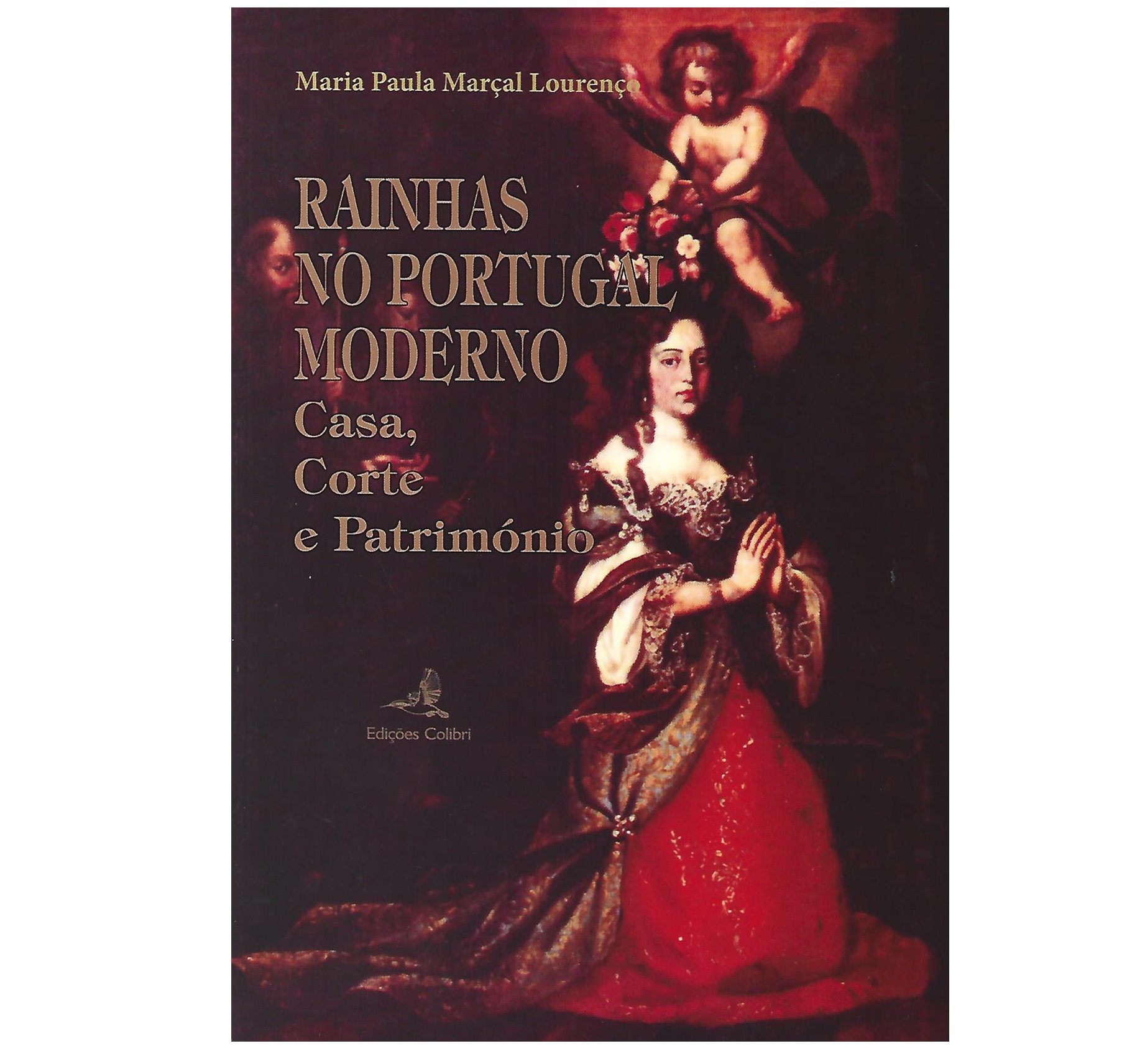 RAINHAS NO PORTUGAL MODERNO: CASA, CORTE E PATRIMÓNIO 