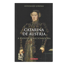 A RAINHA COLECIONADORA: CATARINA DE ÁUSTRIA 