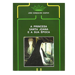 A PRINCESA SANTA JOANA E A SUA ÉPOCA  