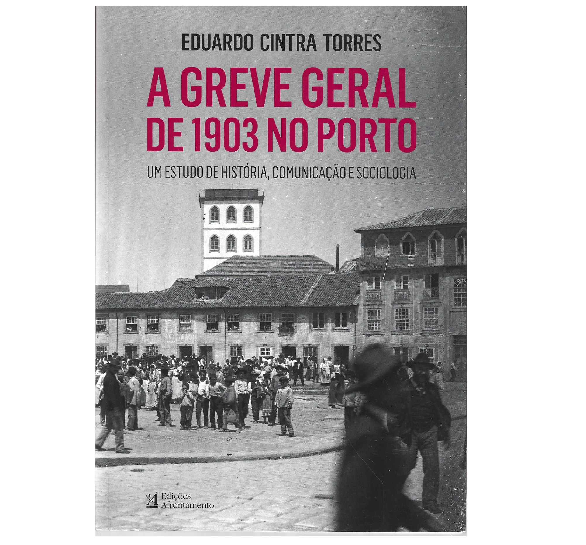 A GREVE GERAL DE 1903 NO PORTO: UM ESTUDO DE HISTÓRIA, COMUNICAÇÃO E SOCIOLOGIA.