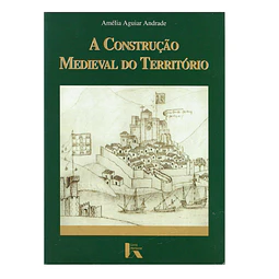 A CONSTRUÇÃO MEDIEVAL DO TERRITÓRIO 