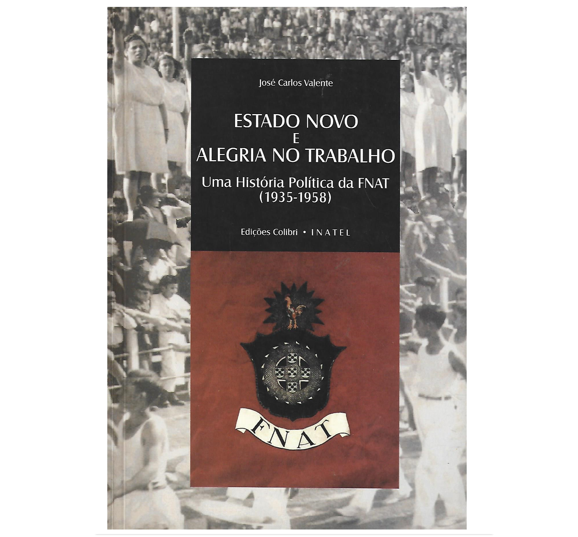 ESTADO NOVO E ALEGRIA NO TRABALHO: UMA HISTÓRIA POLÍTICA DA FNAT (1935-1958)