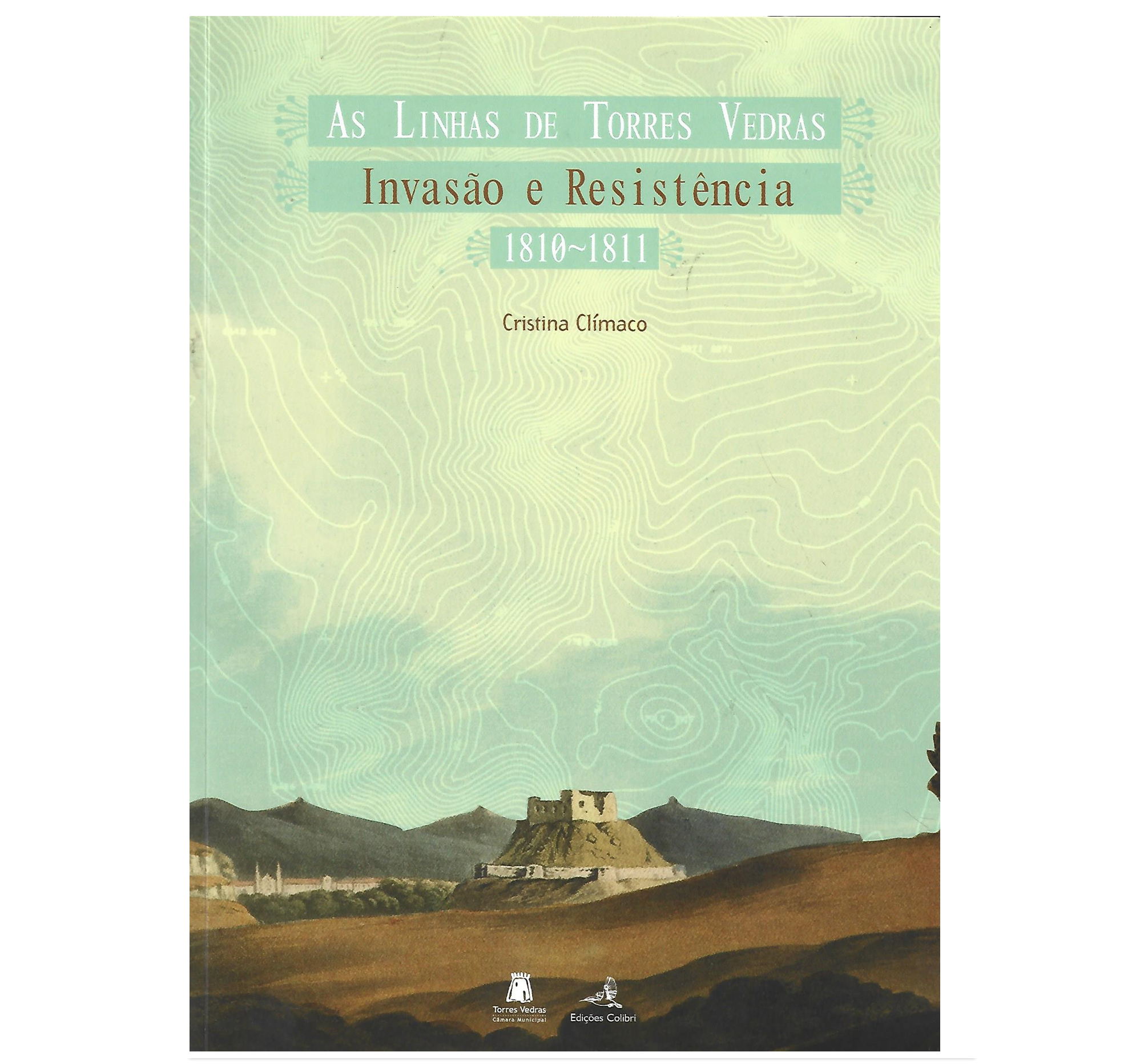 AS LINHAS DE TORRES VEDRAS: INVASÃO E RESISTÊNCIA (1810-1811)