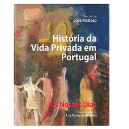 HISTÓRIA DA VIDA PRIVADA EM PORTUGAL. OS NOSSOS DIAS