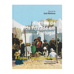 HISTÓRIA DA VIDA PRIVADA EM PORTUGAL. A ÉPOCA CONTEMPORÂNEA. 