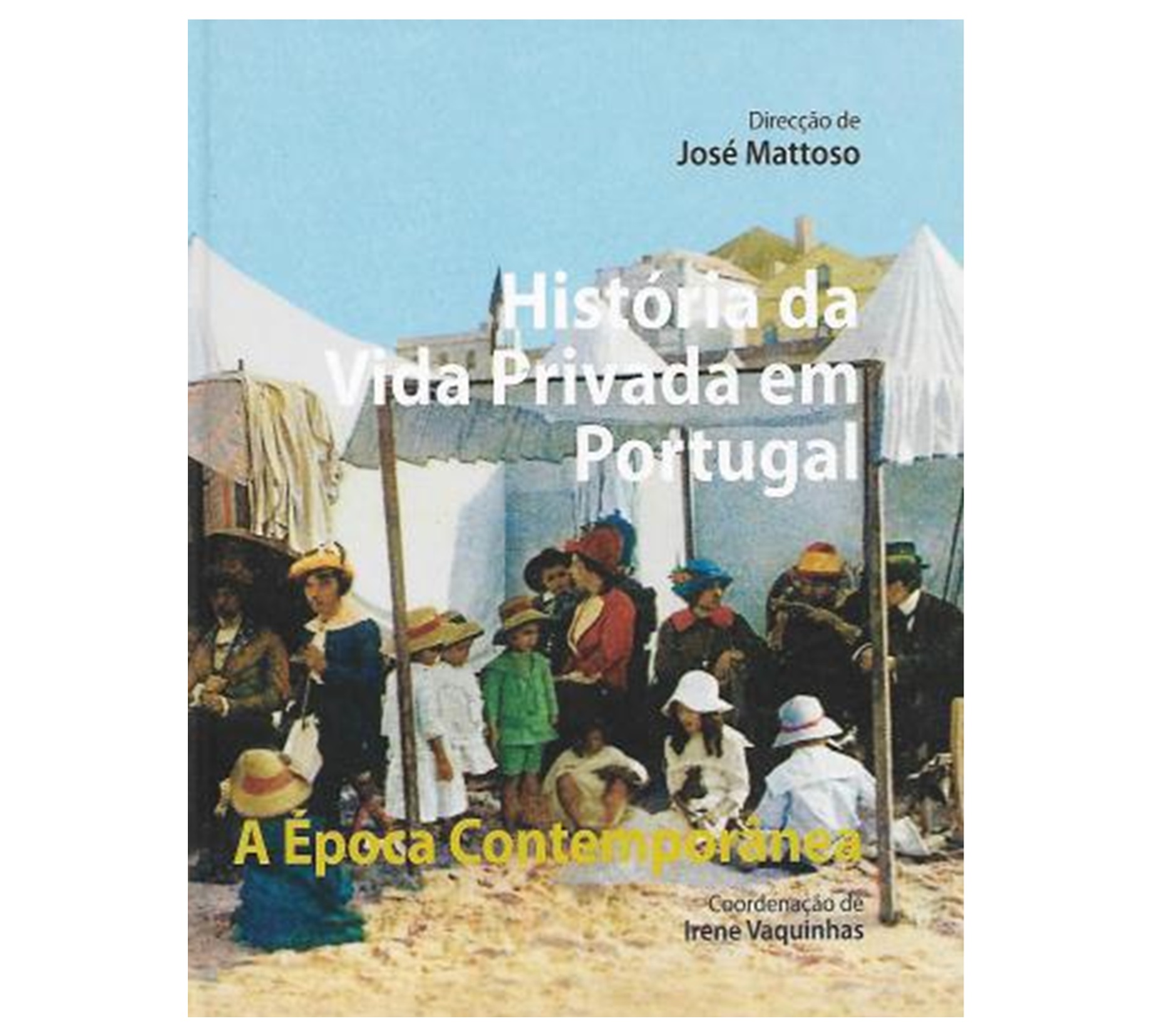 HISTÓRIA DA VIDA PRIVADA EM PORTUGAL. A ÉPOCA CONTEMPORÂNEA. 