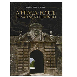 A PRAÇA-FORTE DE VALENÇA DO MINHO 