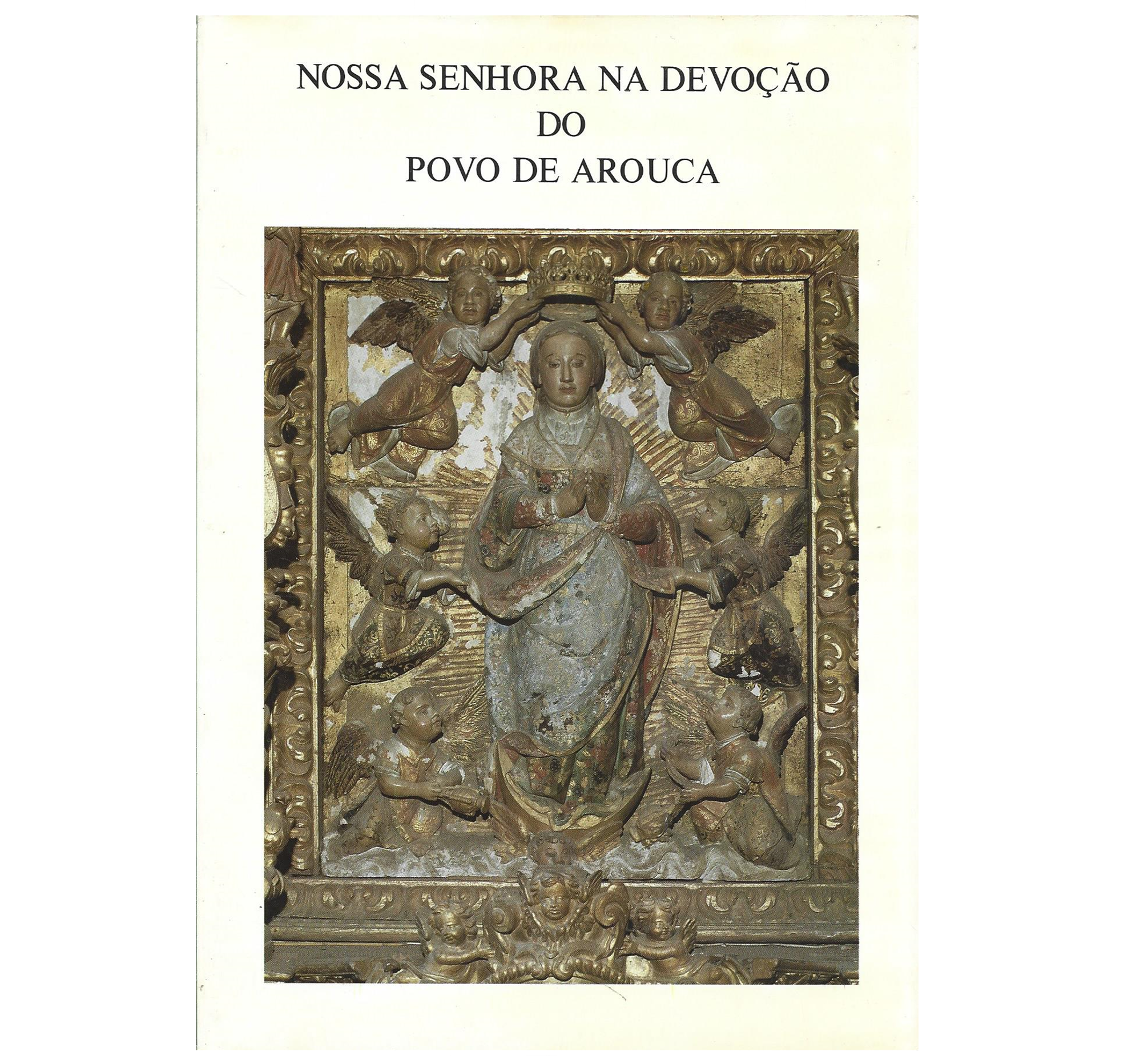 NOSSA SENHORA NA DEVOÇÃO DO POVO DE AROUCA.