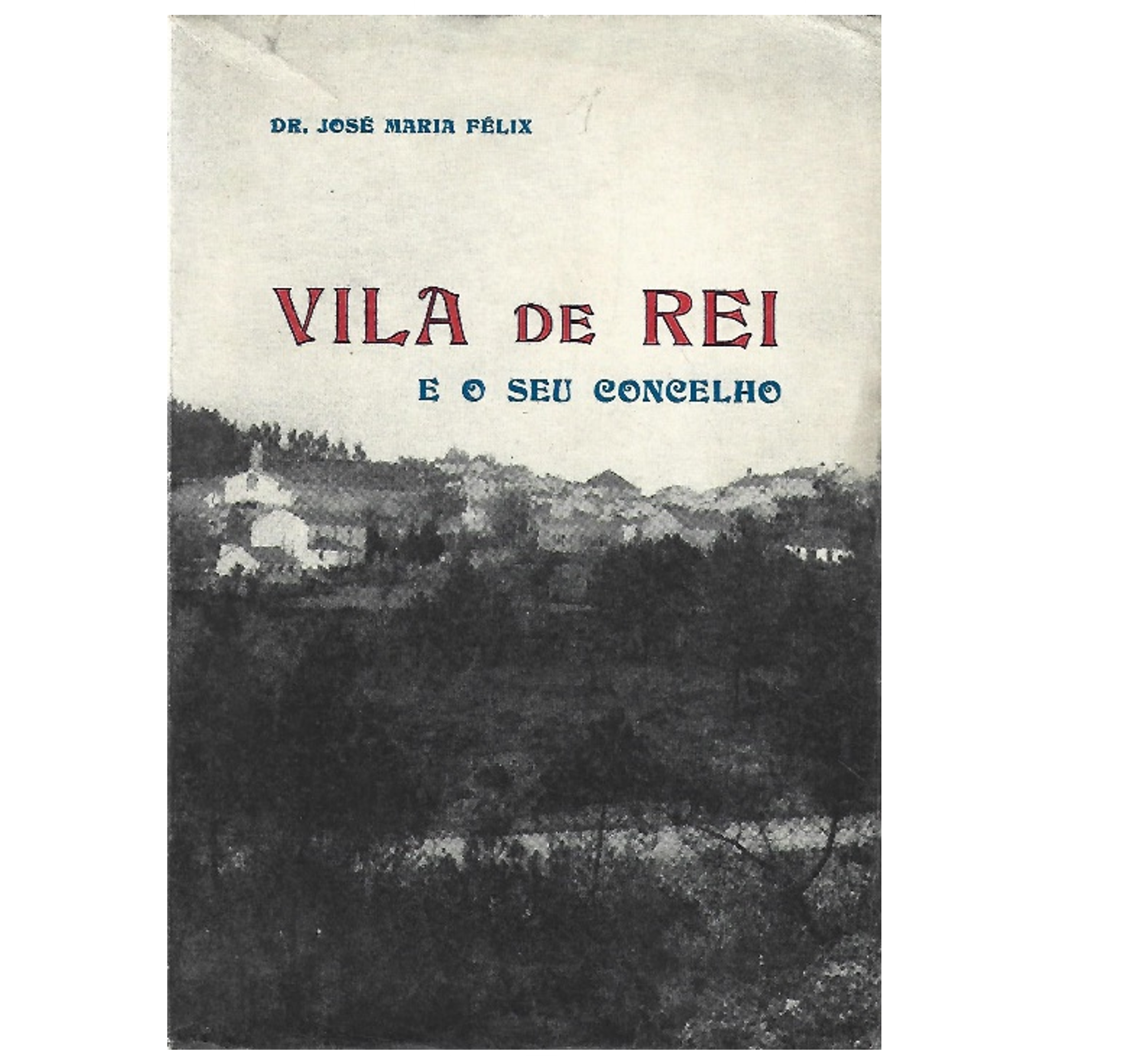 VILA DE REI E O SEU CONCELHO: APONTAMENTOS PARA A SUA HISTÓRIA.