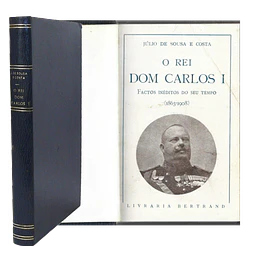 O REI DOM CARLOS I: FACTOS INÉDITOS DO SEU TEMPO.