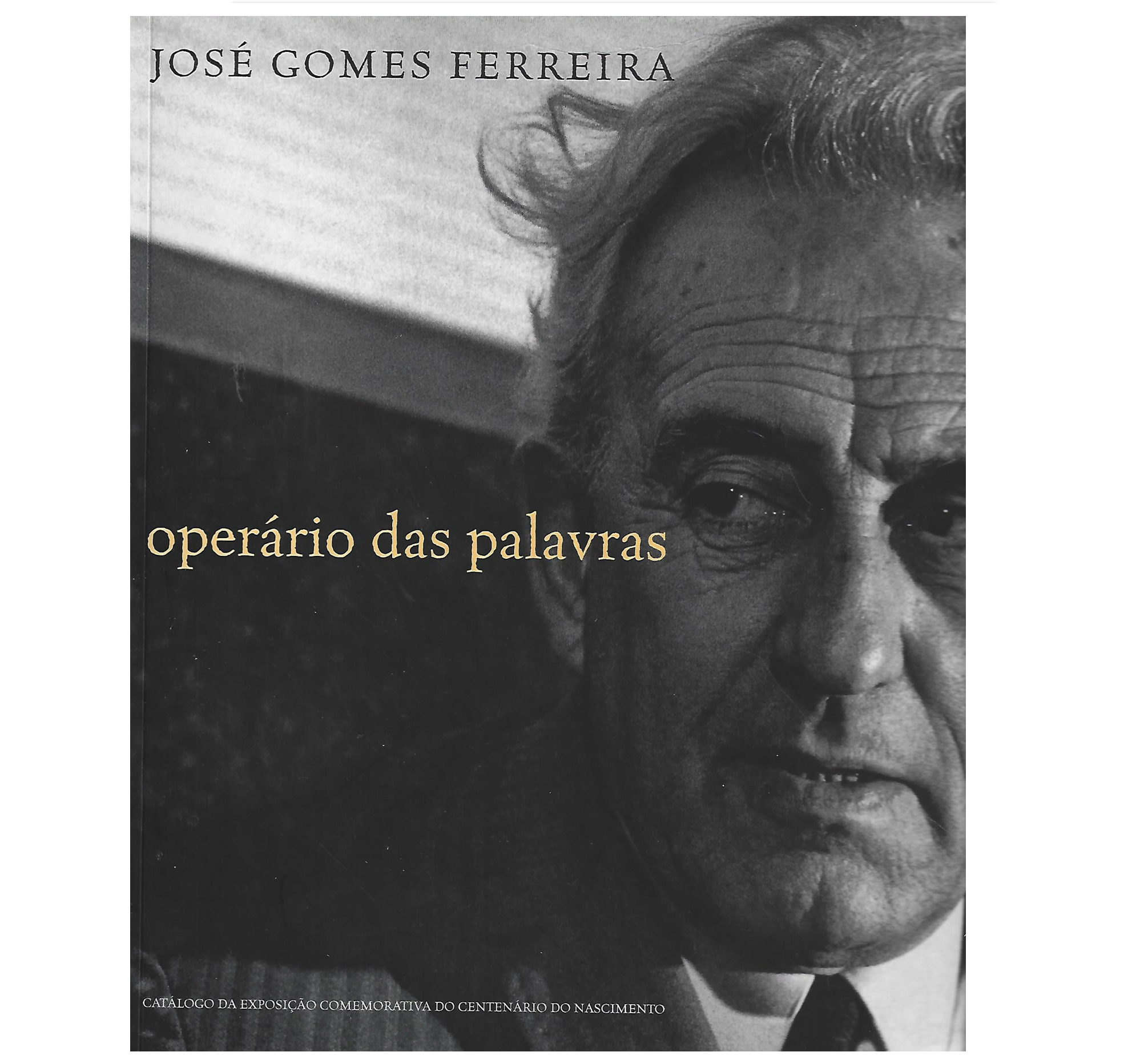 JOSÉ GOMES FERREIRA: OPERÁRIO DAS PALAVRAS.