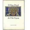 O PAÇO DUCAL DE VILA VIÇOSA. SUA ARQUITECTURA E SUAS COLECÇÕES.
