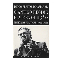 O ANTIGO REGIME E A REVOLUÇÃO: MEMÓRIAS POLÍTICAS 1941-1975
