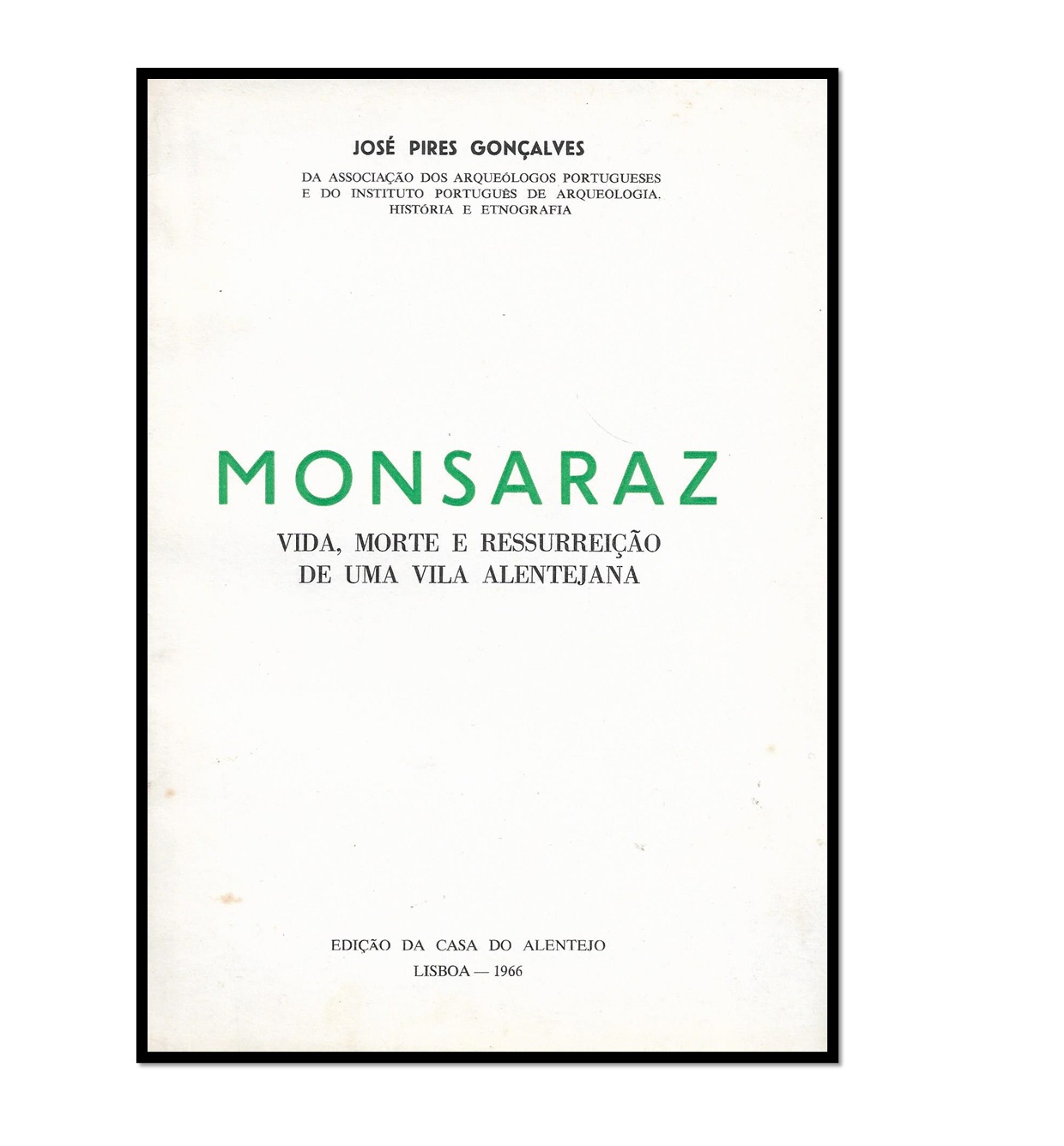 MONSARAZ: VIDA, MORTE E RESSUREIÇÃO DE UMA VILA ALENTEJANA.