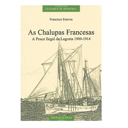  AS CHALUPAS FRANCESAS: A PESCA ILEGAL DA LAGOSTA 1909-1914 