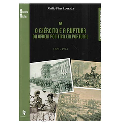 O EXÉRCITO E A RUPTURA DA ORDEM POLÍTICA EM PORTUGAL. 1820 – 1974