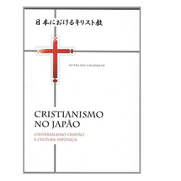 CRISTIANISMO NO JAPÃO: UNIVERSALISMO CRISTÃO E CULTURA NIPÓNICA
