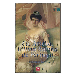 EU, AMÉLIA, ÚLTIMA RAINHA DE PORTUGAL