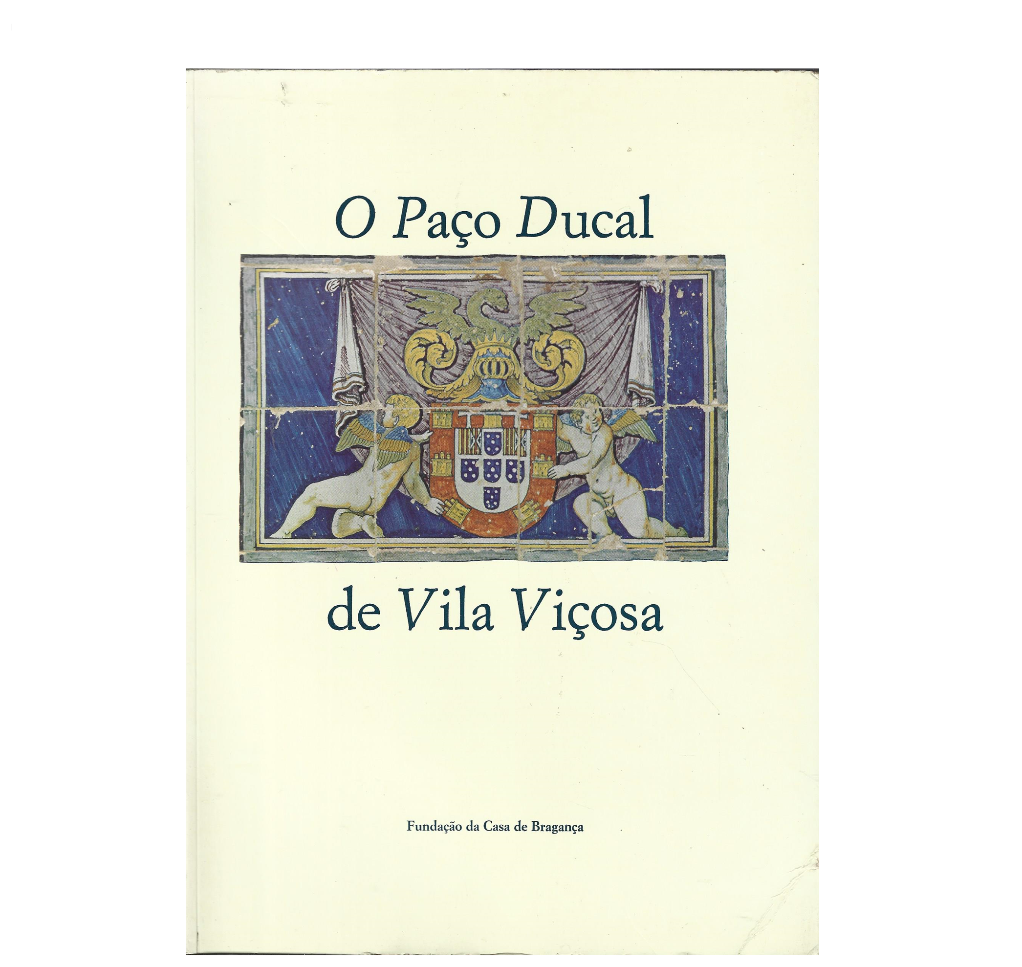 O PAÇO DUCAL DE VILA VIÇOSA. SUA ARQUITECTURA E SUAS COLECÇÕES.