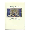 O PAÇO DUCAL DE VILA VIÇOSA. SUA ARQUITECTURA E SUAS COLECÇÕES.