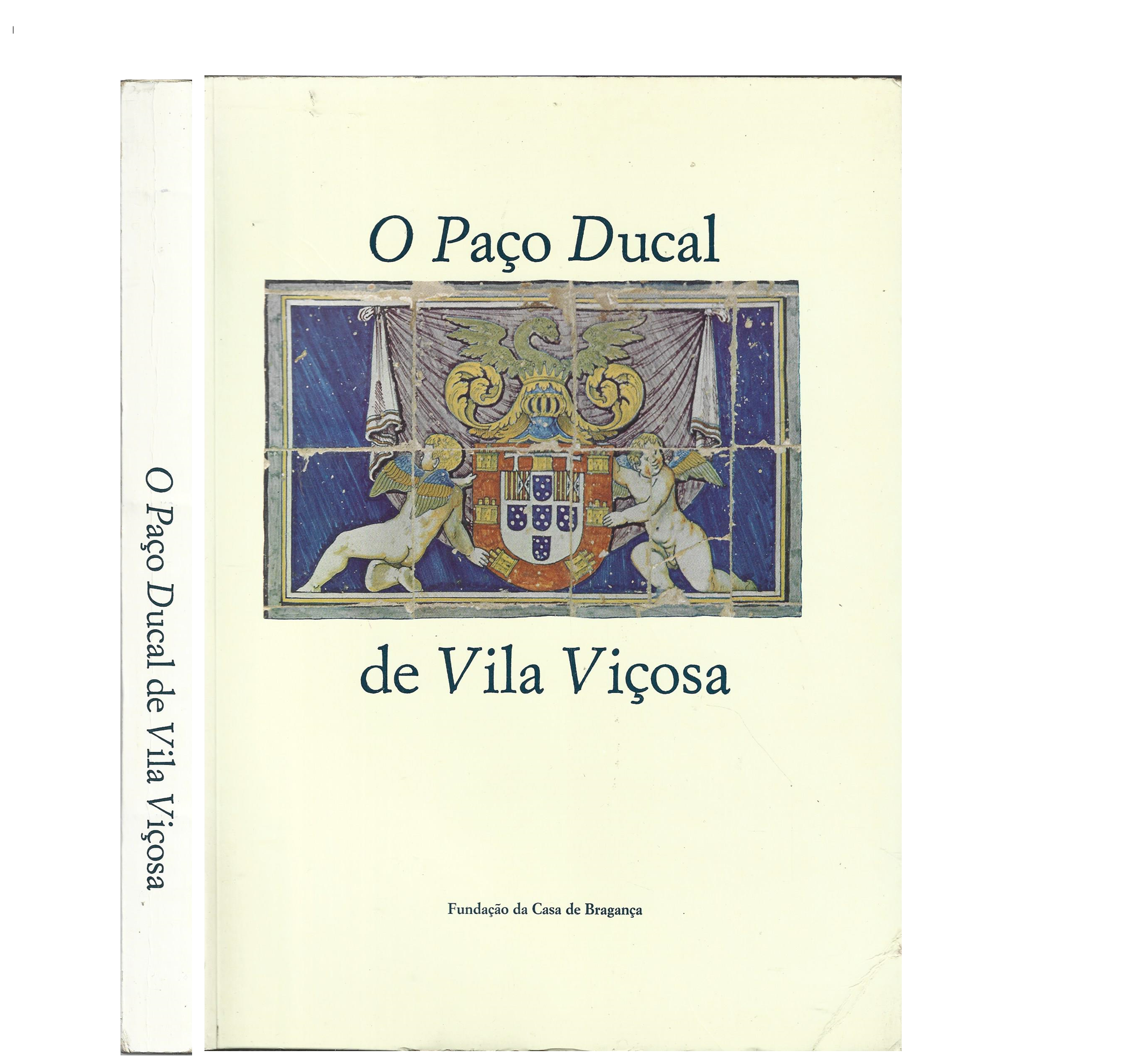 O PAÇO DUCAL DE VILA VIÇOSA. SUA ARQUITECTURA E SUAS COLECÇÕES.