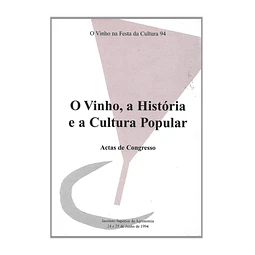 O VINHO, A HISTÓRIA E A CULTURA POPULAR. ACTAS DE CONGRESSO
