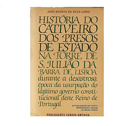 HISTÓRIA DO CATIVEIRO DOS PRESOS DE ESTADO NA TORRE DE S. JULIÃO DA BARRA DE LISBOA