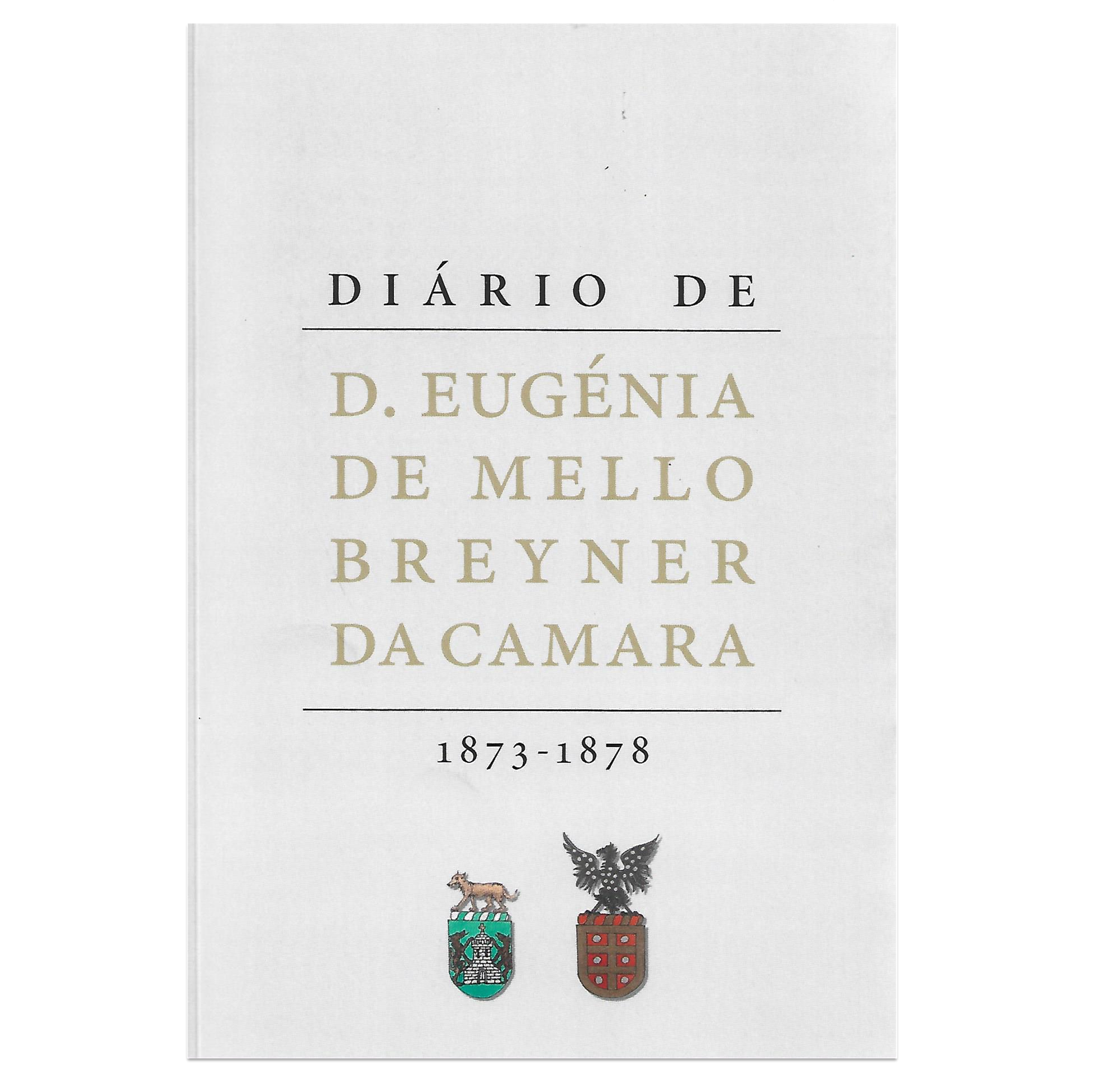 DIÁRIO DE D. EUGÉNIA DE MELLO BREYNER DA CAMARA: 1873-1878.