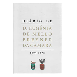 DIÁRIO DE D. EUGÉNIA DE MELLO BREYNER DA CAMARA: 1873-1878.