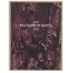 BELCHIOR DE MATOS, PINTOR DAS CALDAS DA RAINHA. 1595–1628