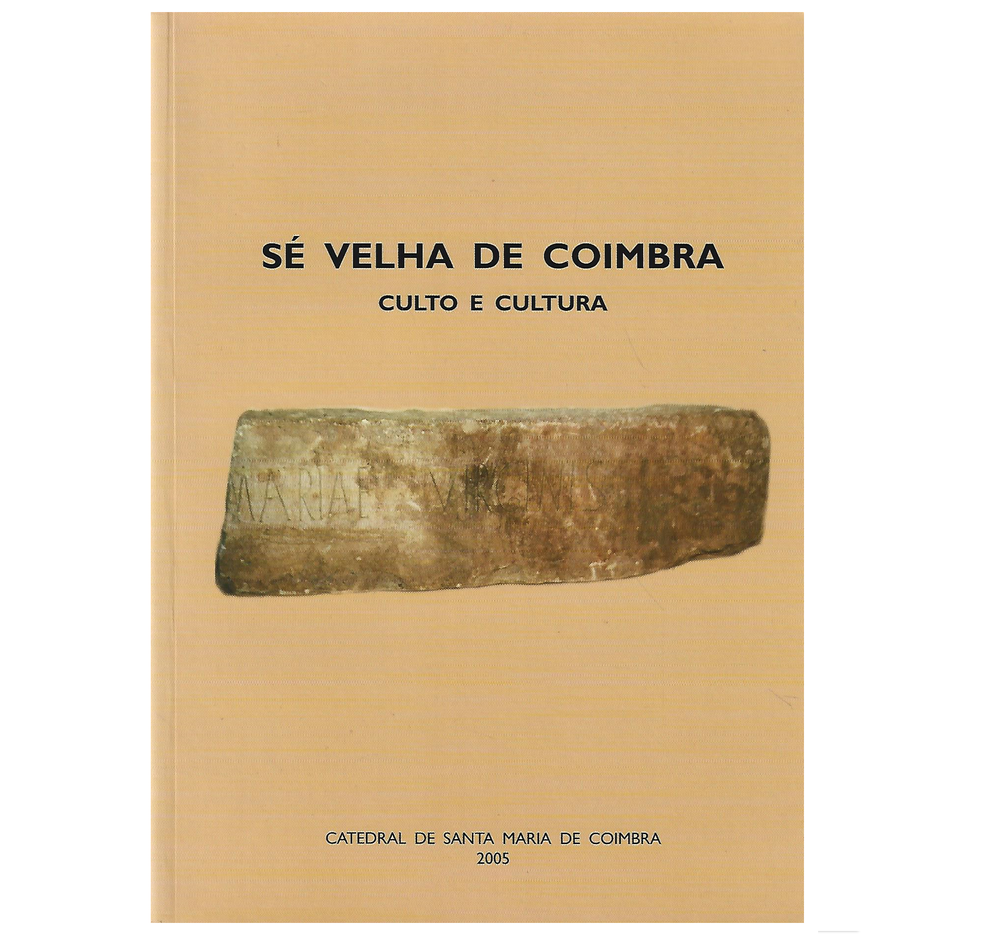 SÉ VELHA DE COIMBRA. CULTO E CULTURA