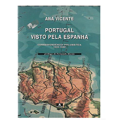 PORTUGAL VISTO PELA ESPANHA. CORRESPONDÊNCIA DIPLOMÁTICA 1939-1960 